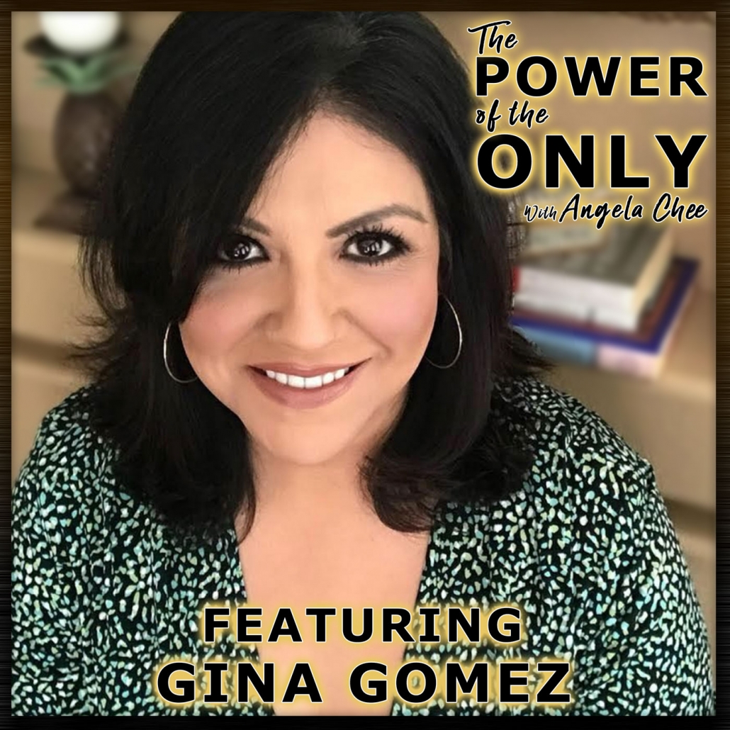 Gina Gomez on The Power of the Only with Angela Chee