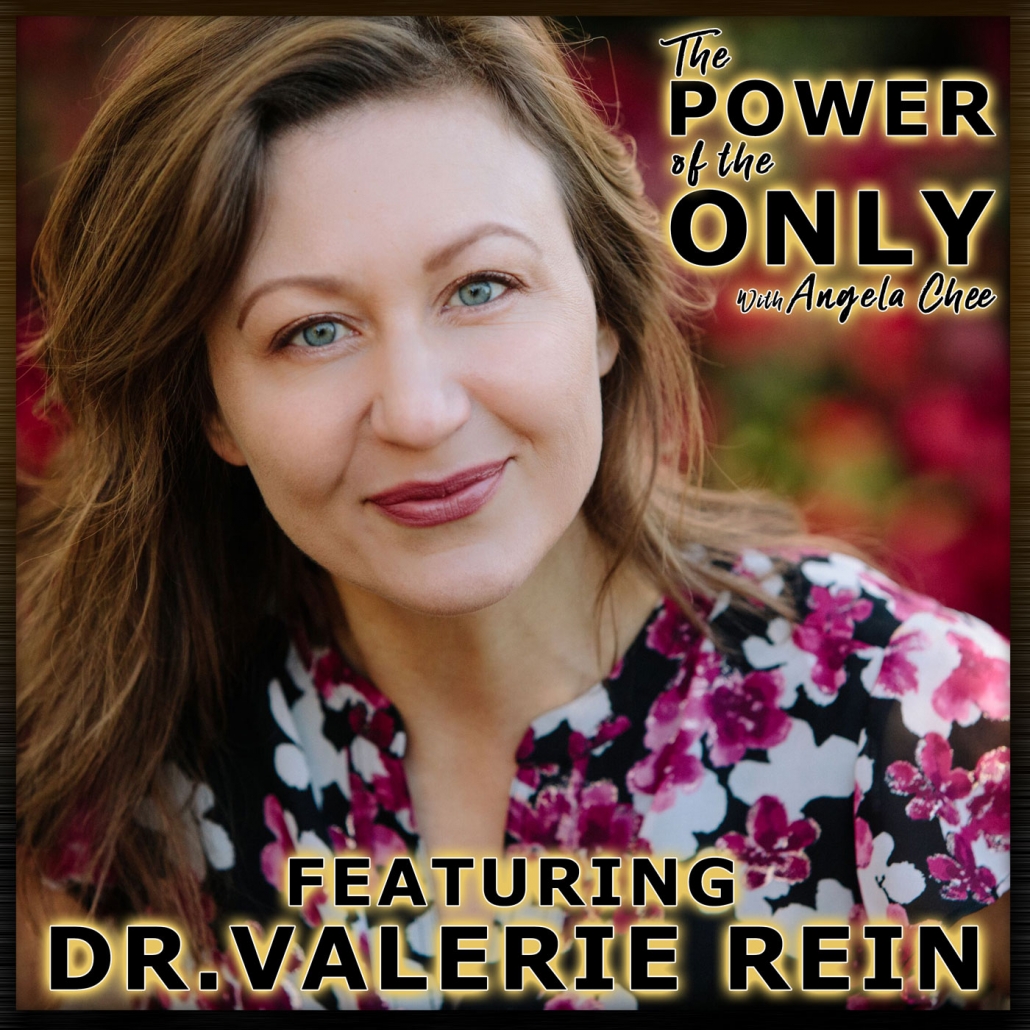 Dr. Valerie Rein on The Power of the Only with Angela Chee
