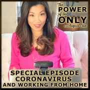 SPECIAL EPISODE: Coronavirus and Working From Home on The Power of the Only with Angela Chee