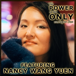 Nancy Wang Yuen on The Power of The Only with Angela Chee