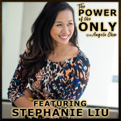 Stephanie Liu on The Power of The Only with Angela Chee