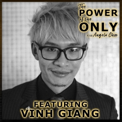 Vinh Giang on The Power of The Only with Angela Chee