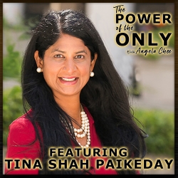 Tina Shah Paikeday on The Power of The Only with Angela Chee