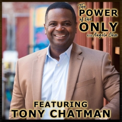 Tony Chatman on The Power of the Only with Angela Chee