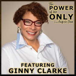 Ginny Clarke on The Power of The Only with Angela Chee