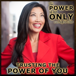 Trusting The Power Of You on The Power of The Only with Angela Chee