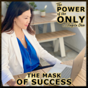 The Mask of Success on The Power of The Only with Angela Chee