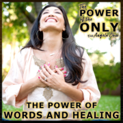 The Power Of Words and Healing on The Power of The Only with Angela Chee