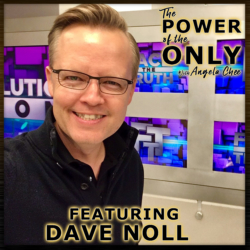 Dave Noll on The Power of The Only with Angela Chee