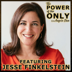 Jesse Finkelstein on The Power of The Only with Angela Chee