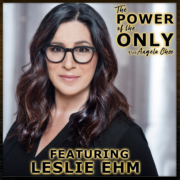Leslie Ehm on The Power of The Only with Angela Chee