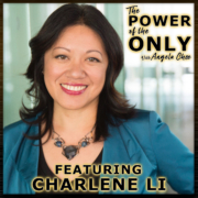 Charlene Li on The Power of The Only with Angela Chee