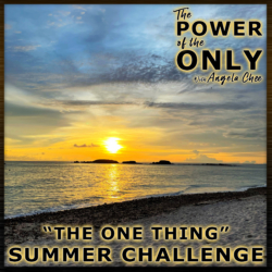 "The One Thing" Summer Challenge on The Power of The Only with Angela Chee