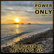 The Power of Letting Go on The Power of The Only with Angela Chee