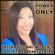 International Women's Day 2022 #BreakTheBias on The Power of The Only with Angela Chee