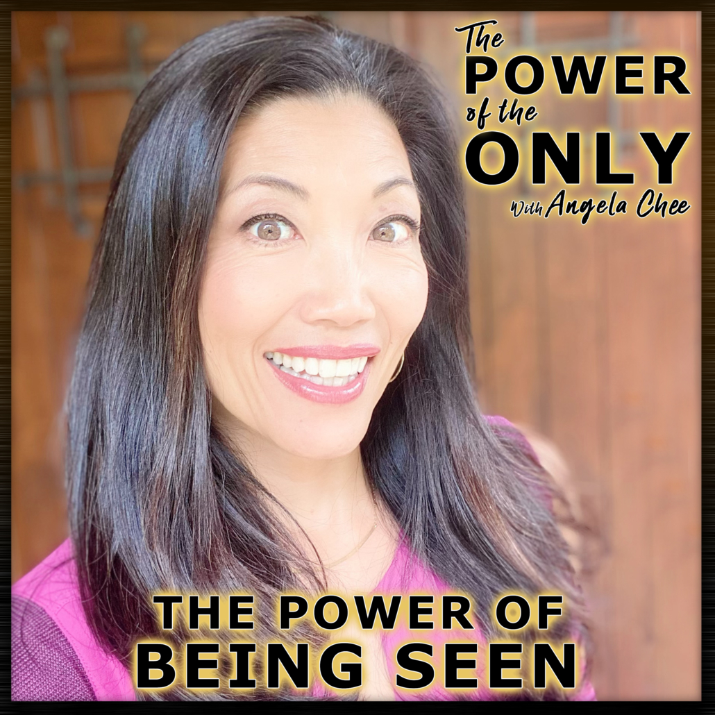 The Power of Being Seen on The Power of The Only with Angela Chee