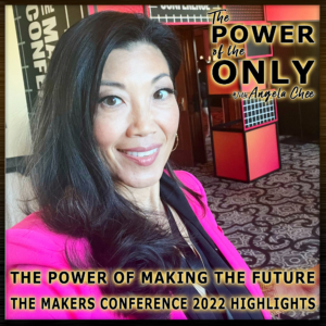 The Power of Making the Future - The Makers Conference 2022 Highlights on The Power of The Only with Angela Chee