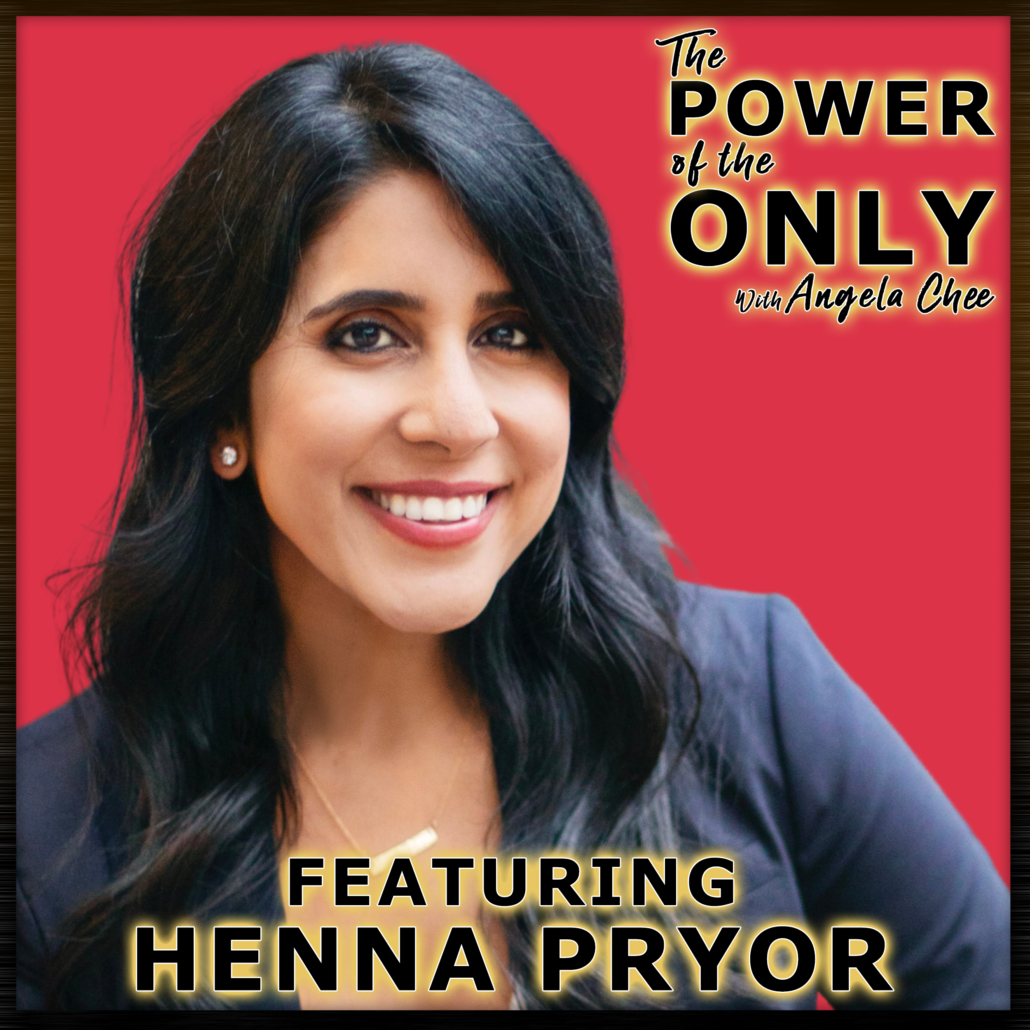Henna Pryor on The Power of The Only with Angela Chee
