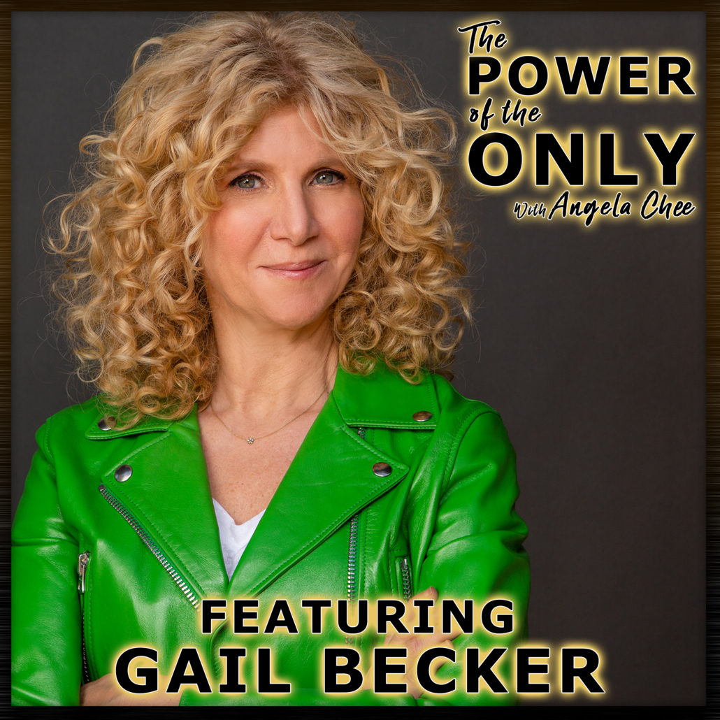 Gail Becker on The Power of The Only with Angela Chee