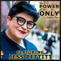 Jess Pettitt on The Power of The Only with Angela Chee