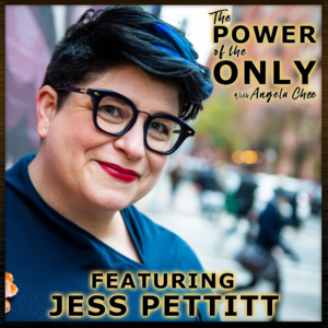 Jess Pettitt on The Power of The Only with Angela Chee